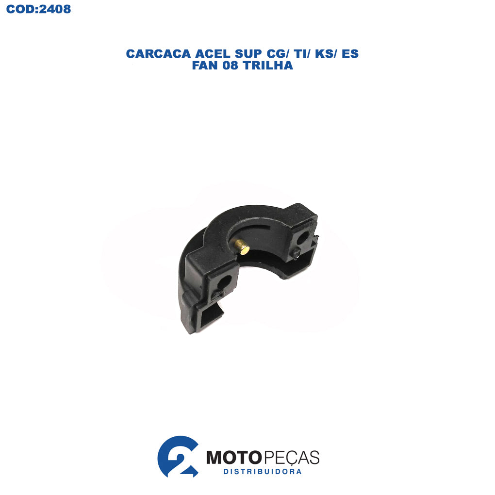 Carcaca Acel Sup CG/TI/KS/ES/FAN 08 Tril