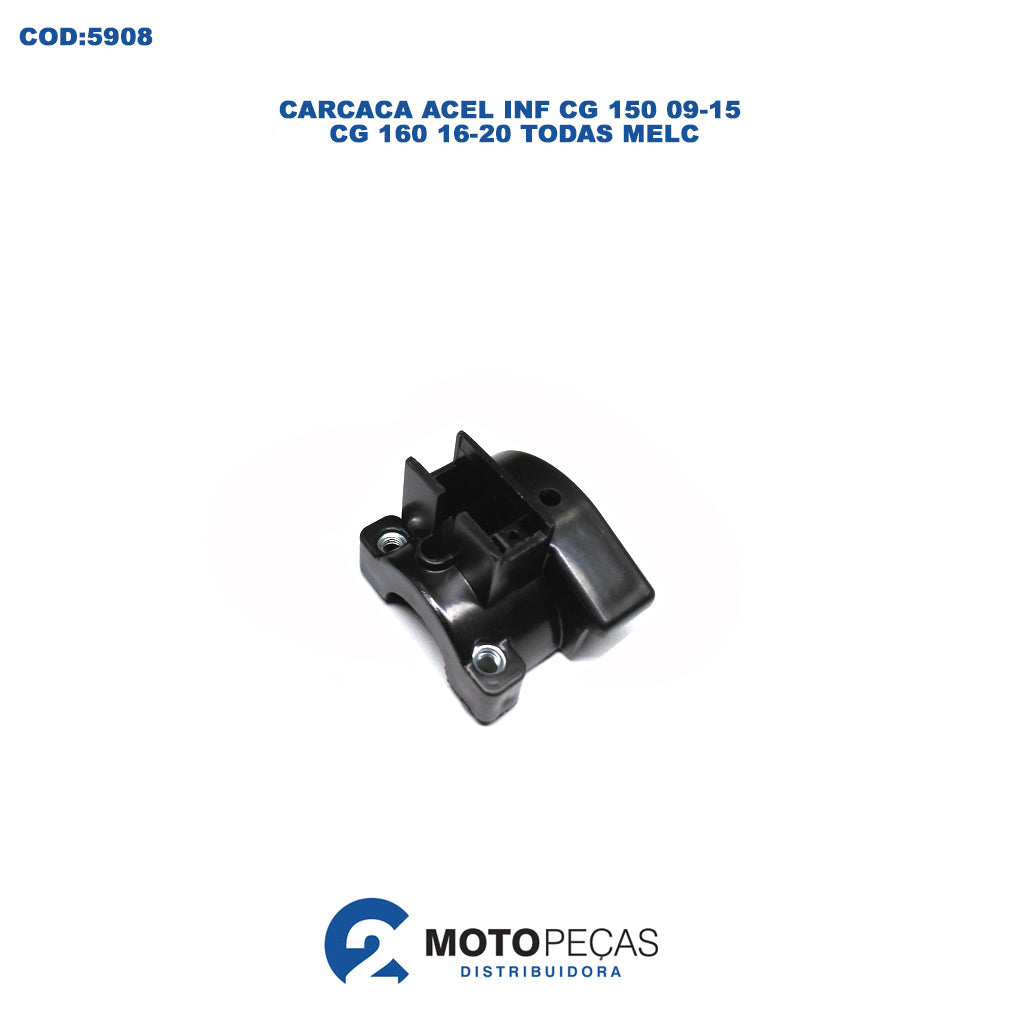Carcaca Acel Inf CG 150 0915/ CG 160 1620 Todas Melc